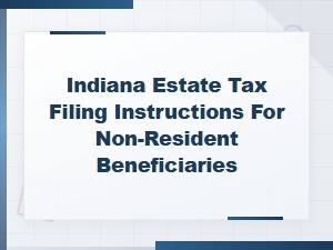 Indiana Estate Tax Filing for Non-Resident Beneficiaries
