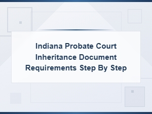 Indiana Probate Inheritance Filing Requirements Guide