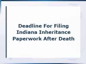 Indiana Inheritance Filing Deadlines After Death