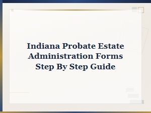 Indiana Probate Estate Administration: Step-by-Step Guide