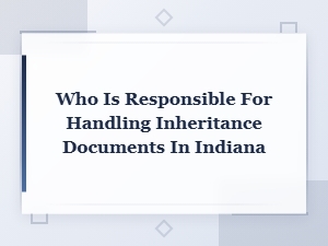 Who Handles Inheritance Documents in Indiana
