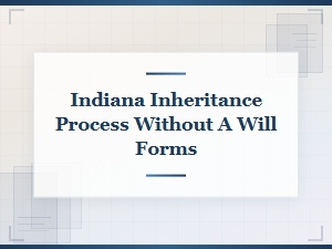Indiana Inheritance Forms When There Is No Will