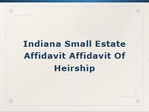 Indiana Small Estate Affidavit and Affidavit of Heirship Guide