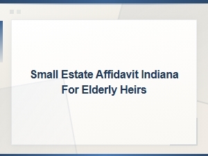 Indiana Small Estate Affidavit Guide for Elderly Heirs
